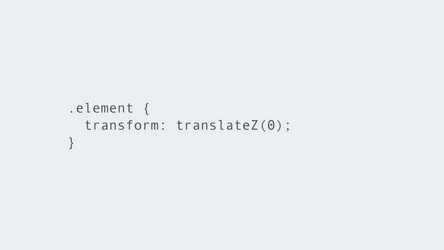 .element {
transform: translateZ(0);
}
