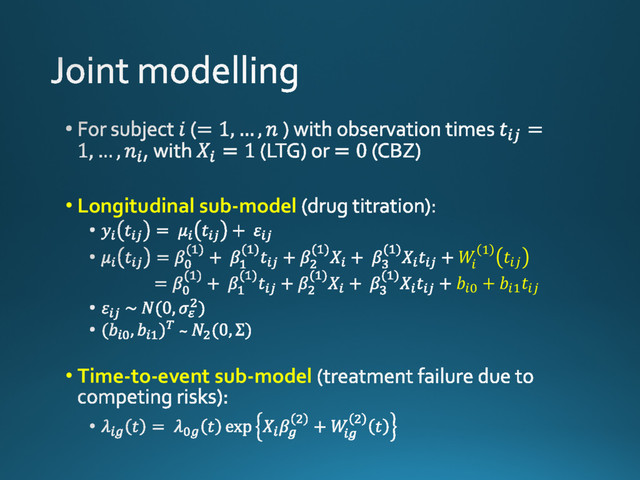 • Longitudinal sub-model
!
"
# $"%
&"'
+ &"#
$"%
• Time-to-event sub-model
