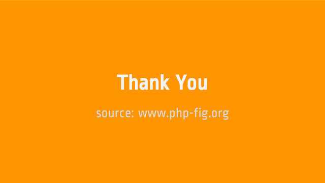 Thank You
source: www.php-fig.org
