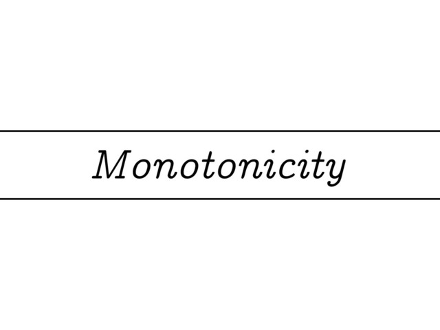 Monotonicity
