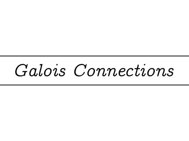 Galois Connections
