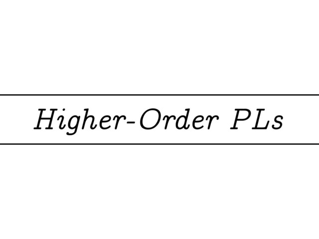 Higher-Order PLs
