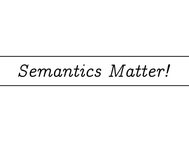 Semantics Matter!
