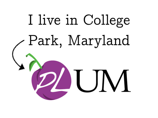 I live in College
Park, Maryland
