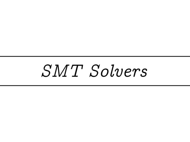 SMT Solvers

