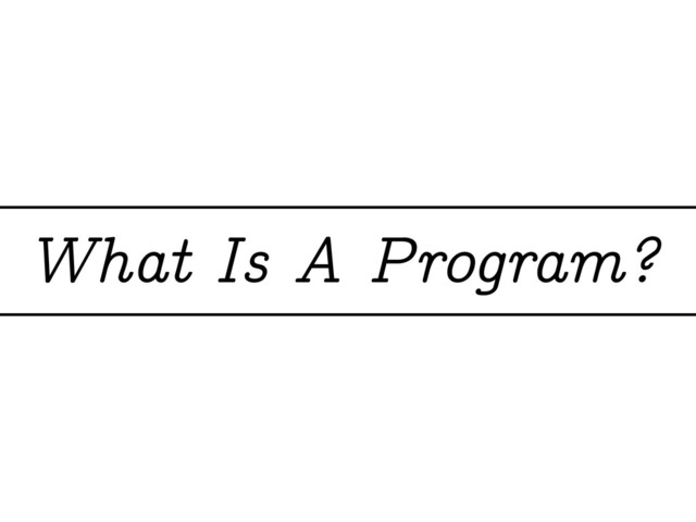 What Is A Program?

