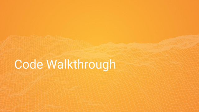 Code Walkthrough
