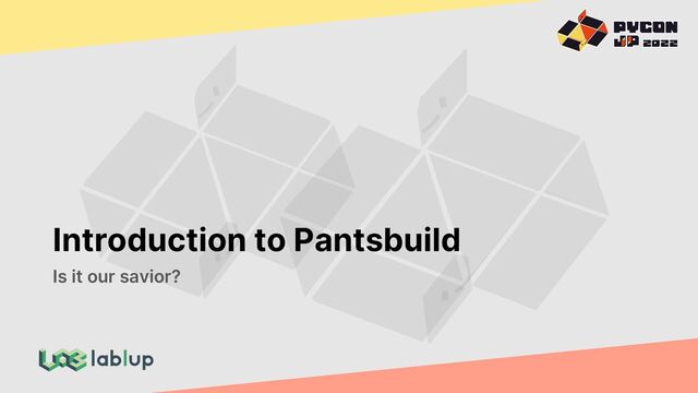 Introduction to Pantsbuild
Is it our savior?

