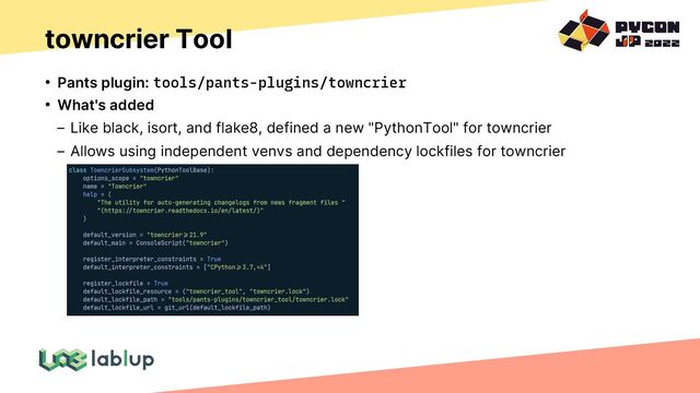 towncrier Tool
• Pants plugin: tools/pants-plugins/towncrier
• What's added
Like black, isort, and flake8, defined a new "PythonTool" for towncrier
Allows using independent venvs and dependency lockfiles for towncrier
