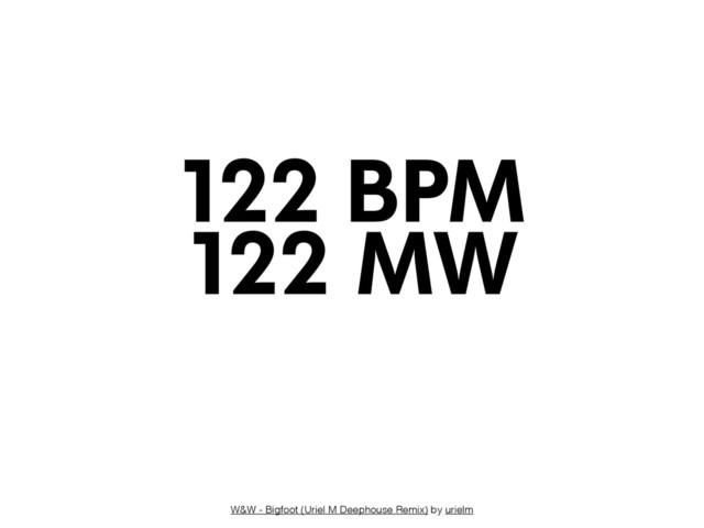 W&W - Bigfoot (Uriel M Deephouse Remix) by urielm
122 MW
122 BPM
