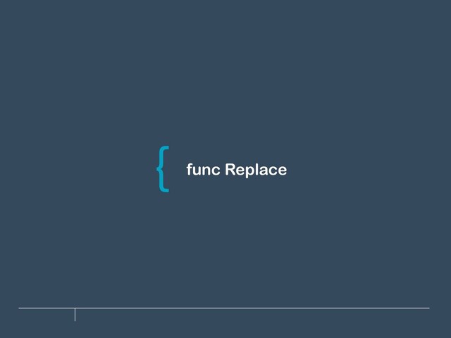 func Replace
\
