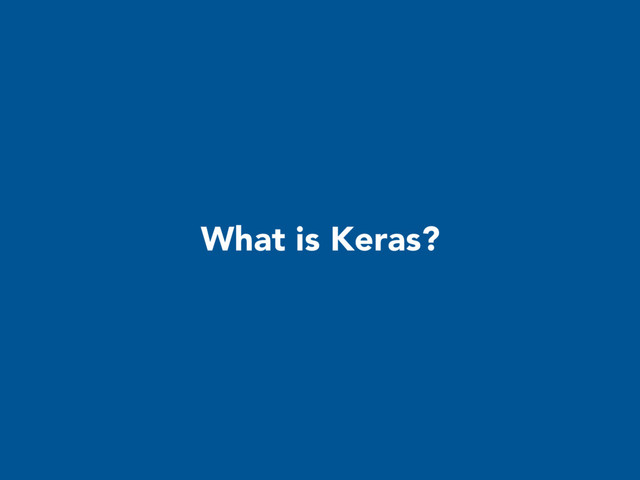 What is Keras?
