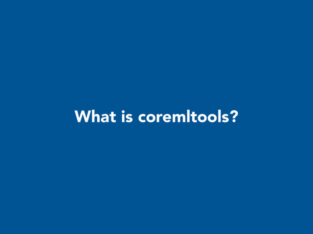 What is coremltools?
