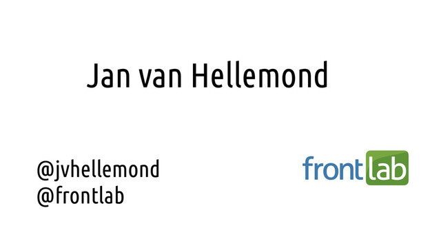 @jvhellemond
@frontlab
Jan van Hellemond

