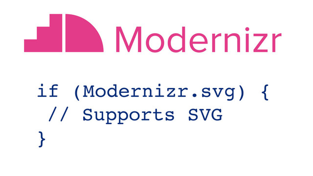 if (Modernizr.svg) {
!// Supports SVG
}
