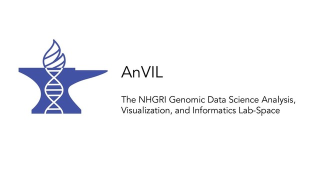 AnVIL
The NHGRI Genomic Data Science Analysis,
Visualization, and Informatics Lab-Space
