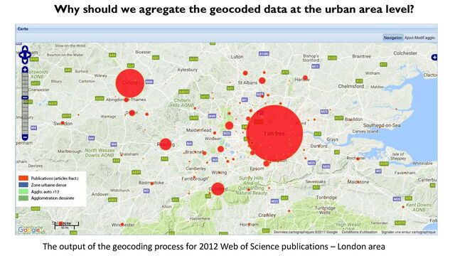 Why should we agregate the geocoded data at the urban area level?
The output of the geocoding process for 2012 Web of Science publications – London area
