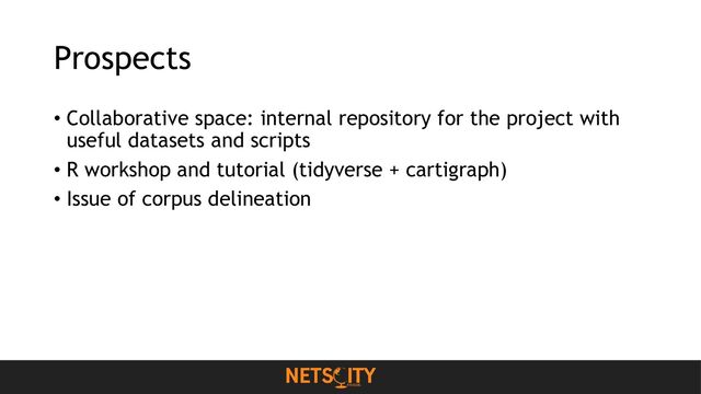 Prospects
• Collaborative space: internal repository for the project with
useful datasets and scripts
• R workshop and tutorial (tidyverse + cartigraph)
• Issue of corpus delineation
