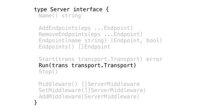 type Server interface {
Name() string
AddEndpoints(eps ...Endpoint)
RemoveEndpoints(eps ...Endpoint)
Endpoint(name string) (Endpoint, bool)
Endpoints() []Endpoint
Start(trans transport.Transport) error
Run(trans transport.Transport)
Stop()
Middleware() []ServerMiddleware
SetMiddleware([]ServerMiddleware)
AddMiddleware(ServerMiddleware)
}

