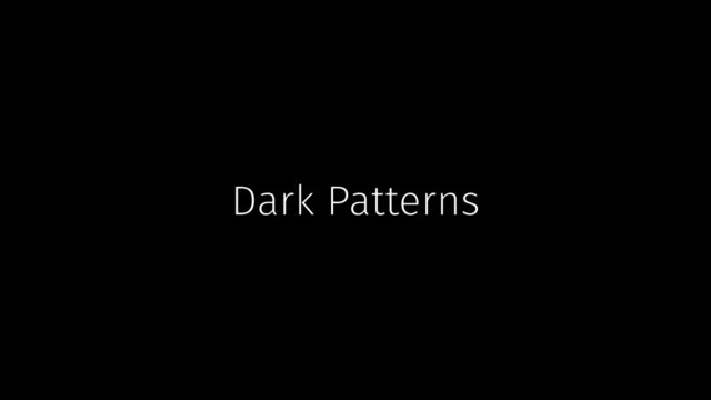 Dark Patterns

