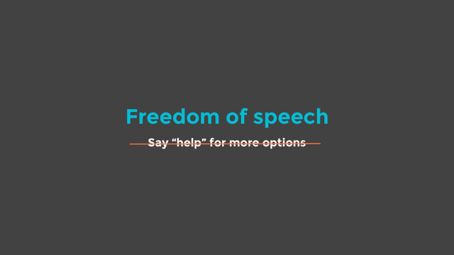 Freedom of speech
Say “help” for more options
