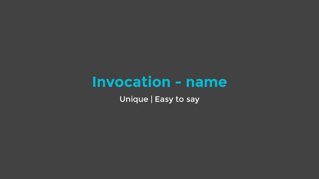 Invocation - name
Unique | Easy to say
