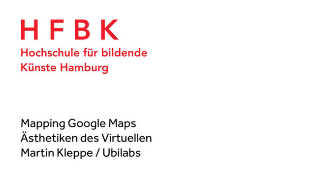Mapping Google Maps
Ästhetiken des Virtuellen
Martin Kleppe / Ubilabs
