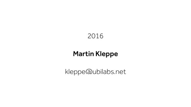 2016
Martin Kleppe
kleppe@ubilabs.net
