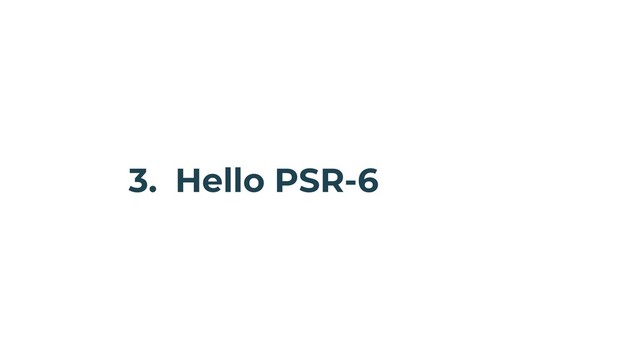 3. Hello PSR-6
