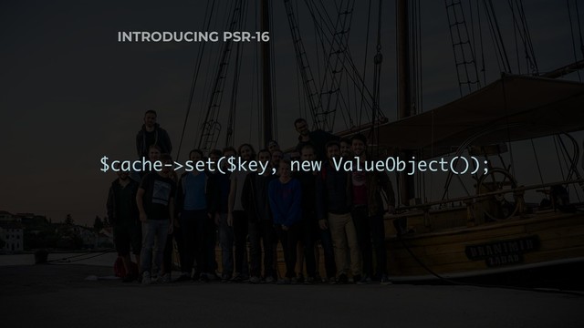 $cache->set($key, new ValueObject());
INTRODUCING PSR-16
