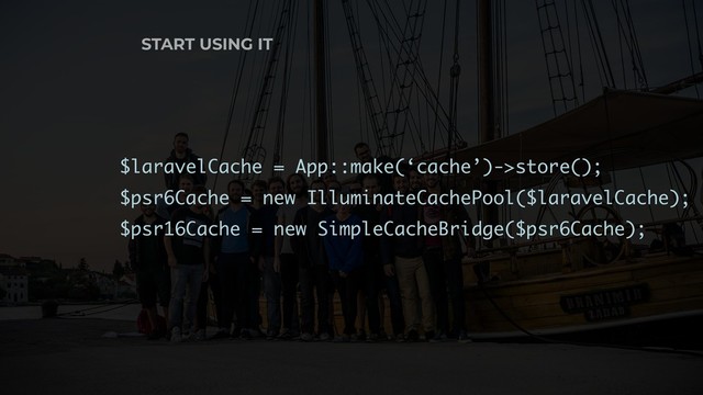 START USING IT
$laravelCache = App::make(‘cache’)->store();
$psr6Cache = new IlluminateCachePool($laravelCache);
$psr16Cache = new SimpleCacheBridge($psr6Cache);
