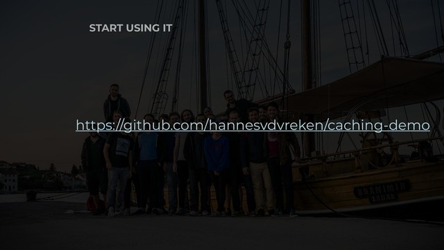 START USING IT
https://github.com/hannesvdvreken/caching-demo

