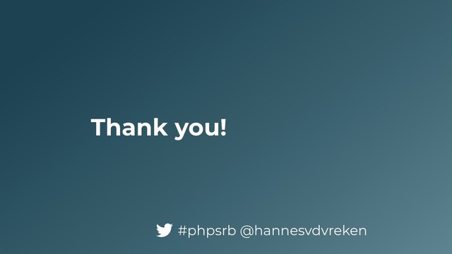 Thank you!
#phpsrb @hannesvdvreken
