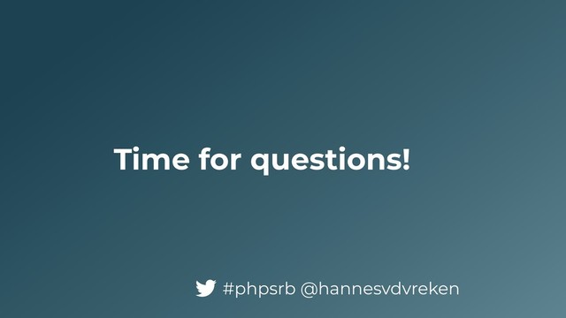 Time for questions!
#phpsrb @hannesvdvreken
