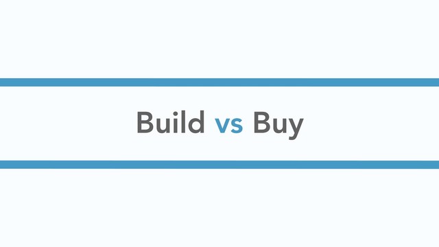 Build vs Buy
