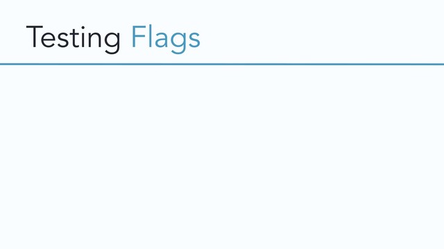 Testing Flags
