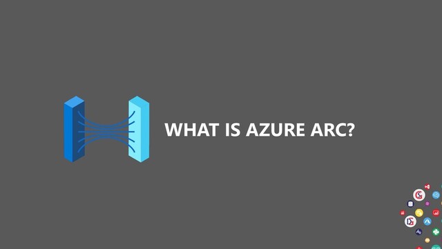 WHAT IS AZURE ARC?
