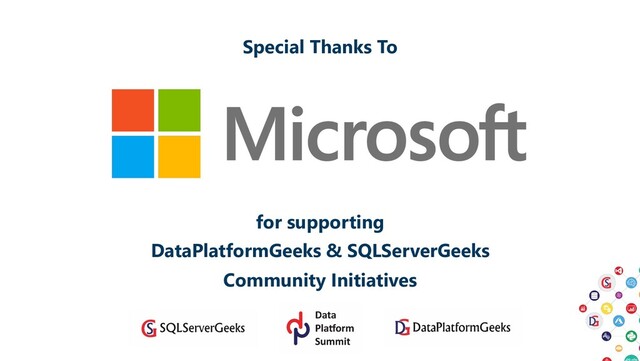 Special Thanks To
for supporting
DataPlatformGeeks & SQLServerGeeks
Community Initiatives
