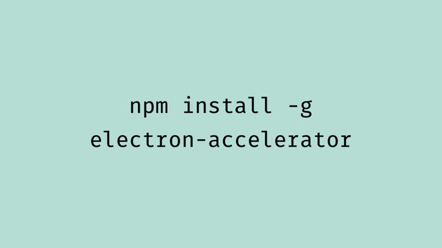npm install -g
electron-accelerator
