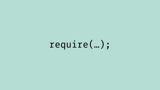 require(…);
