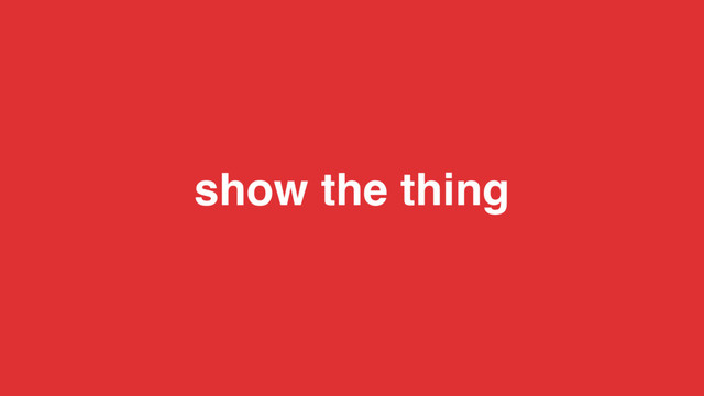 show the thing
