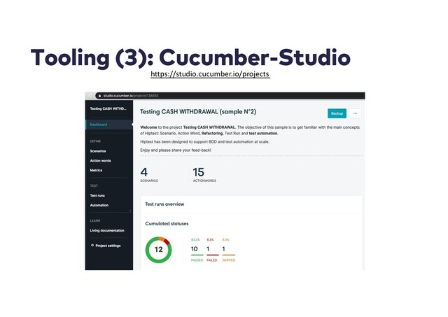Tooling (3): Cucumber-Studio
https://studio.cucumber.io/projects
