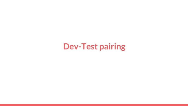 Dev-Test pairing
