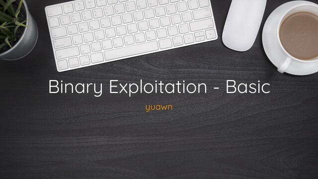 Binary Exploitation - Basic
yuawn
