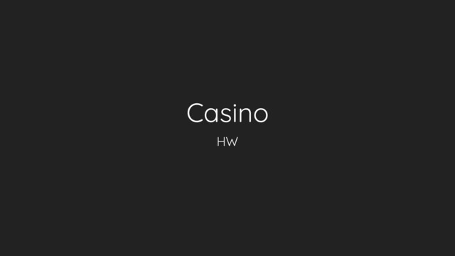 Casino
HW
