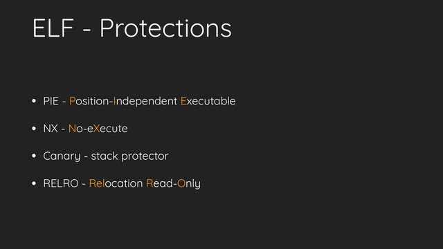 ELF - Protections
• PIE - Position-Independent Executable
• NX - No-eXecute
• Canary - stack protector
• RELRO - Relocation Read-Only
