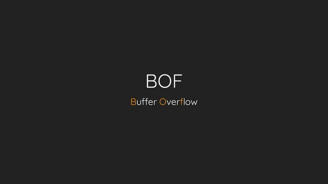 BOF
Buffer Overflow
