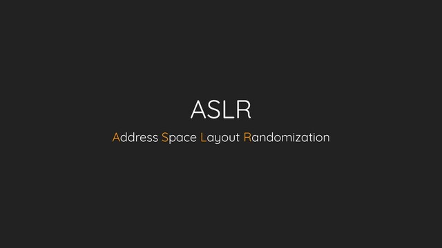 ASLR
Address Space Layout Randomization
