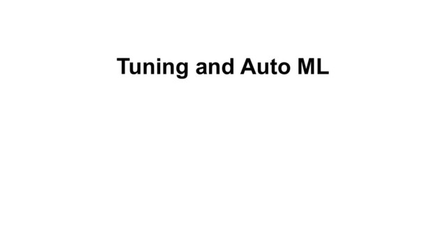 Tuning and Auto ML
