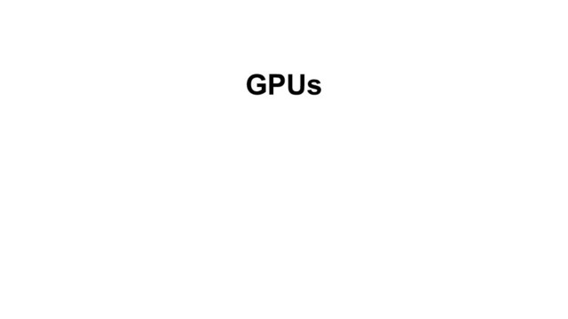 GPUs
